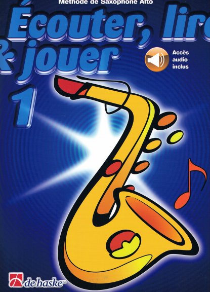 Ecouter, Lire et Jouer volume 1 Saxophone Alto